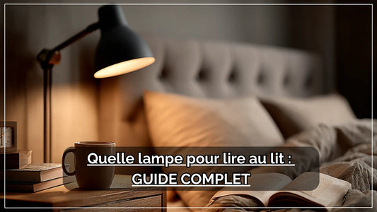 Quelle lampe pour lire au lit : Guide complet | Delvanie